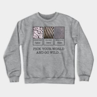 Pick your WORLD and go WILD Crewneck Sweatshirt